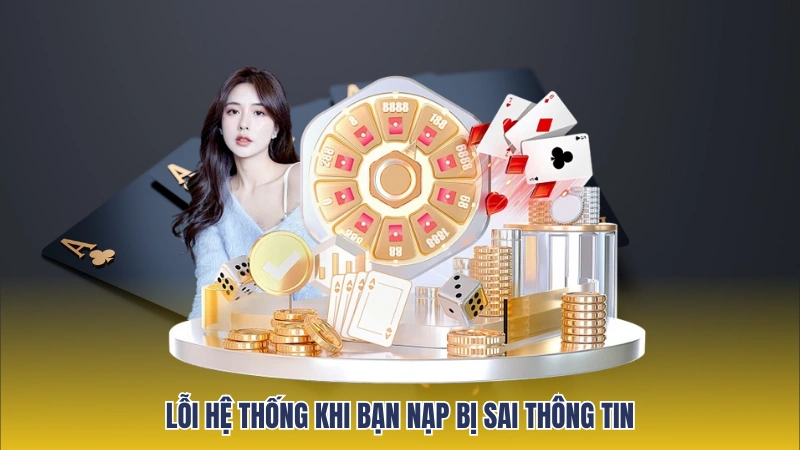 Nhập sai thông tin tài khoản sẽ dẫn đến việc nạp tiền vào Lucky88 thất bại