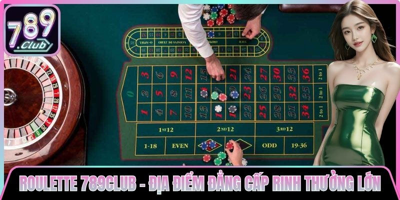 Roulette 789club - Địa Điểm Đẳng Cấp Rinh Thưởng Lớn